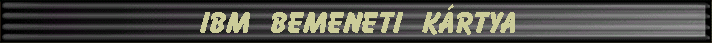 IBM bemeneti k�rtya